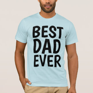 BEST DAD EVER T-Shirts