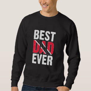 Best Dad Ever Trini Trinidadian Country Tobago Tri Sweatshirt