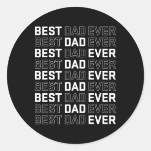 Best Dad Ever - Unique Father’s Day Men's Classic Round Sticker