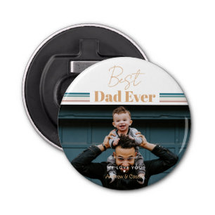 Best dad ever We love you Bottle Opener