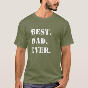 Best. Dad. Ever. White Stencil on Green T-Shirt