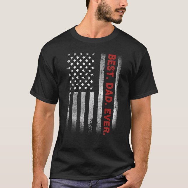 Best Dad Ever With US American Flag  For Father s  T-Shirt (Front)
