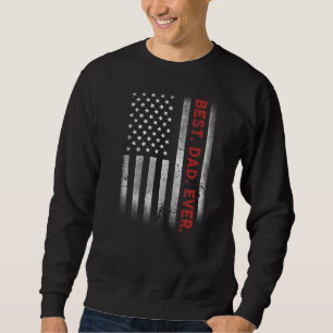 Best Dad Ever With US American Flag For Father's D Sweatshirt