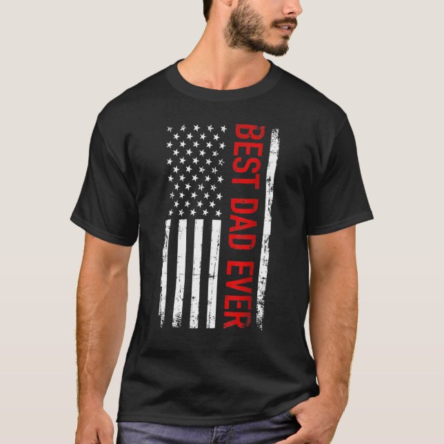 Best Dad Ever With Us American Flag For Father's D T-Shirt (Front)