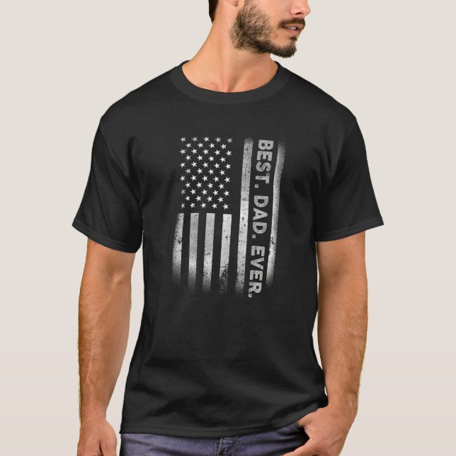 Best Dad Ever With US American Flag For Father's D T-Shirt (Front)