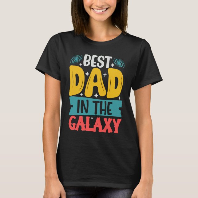 Best Dad In The Galaxy  Father's Day T-Shirt (Front)