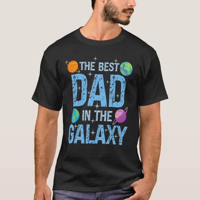 Best Dad in the Galaxy Fathers's Day Present for H T-Shirt (Front)