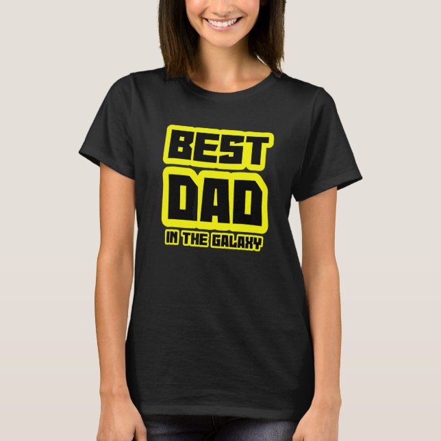 Best Dad In The Galaxy Husband Daddy Sci Fi Father T-Shirt (Front)