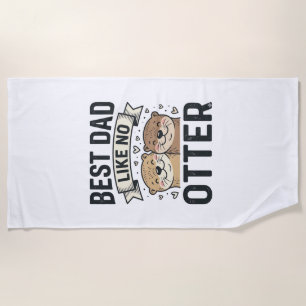 Best Dad Like No Otter Cute Otter Fathers Day Desi Beach Towel