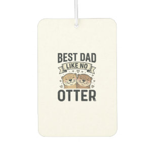Best Dad Like No Otter Cute Otter Fathers Day Desi Car Air Freshener