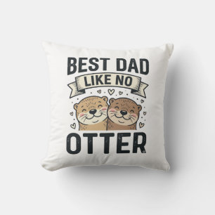 Best Dad Like No Otter Cute Otter Fathers Day Desi Cushion