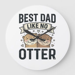 Best Dad Like No Otter Cute Otter Fathers Day Desi Large Clock