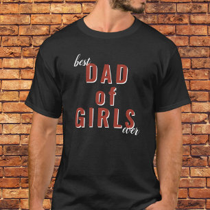 Best Dad of Girls Ever Typography Father`s Day T-Shirt