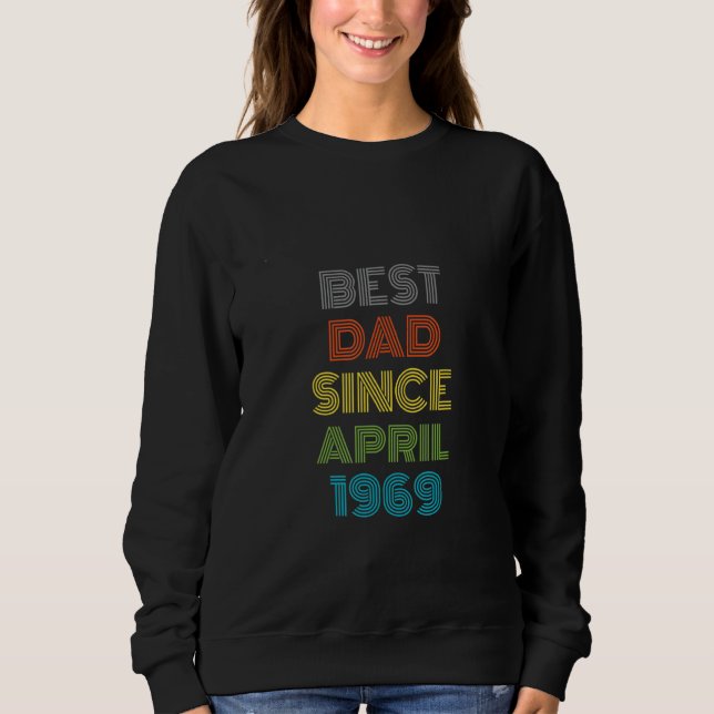 Best Dad Since April 1969 Cool Present Sweatshirt (Front)