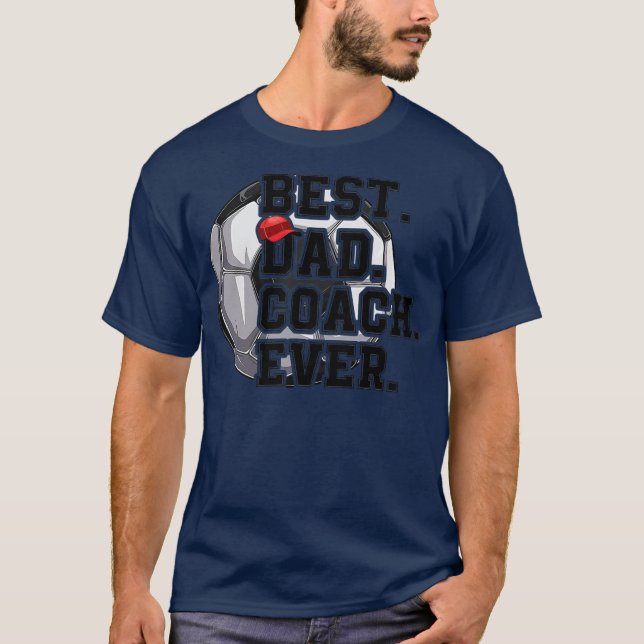 Best Dad soccer Coach ever Father's Day soccer T-Shirt (Front)