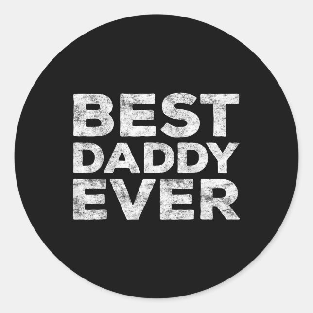 Best Daddy Ever Fathers Day Shirt  Classic Round Sticker (Front)