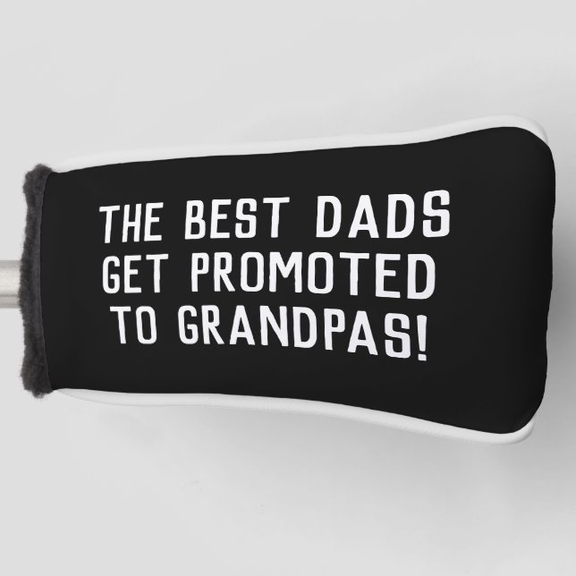 Best Dads Get Promoted Fathers Day  Golf Head Cover (Front)