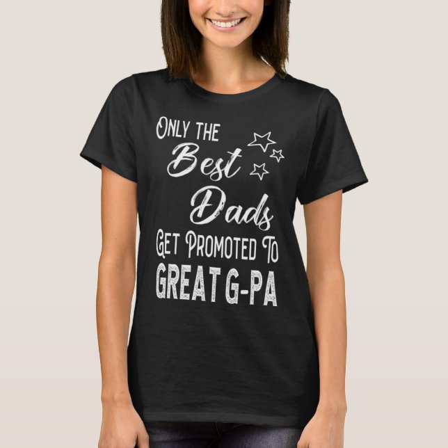 Best Dads Get Promoted to Great G-pa Special Great T-Shirt (Front)