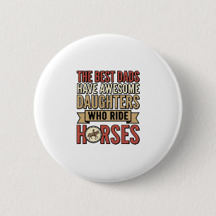 Best Dads Have Awesome Daughters Who Ride Horses_1 6 Cm Round Badge