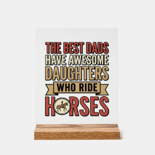Best Dads Have Awesome Daughters Who Ride Horses_1 Acrylic Sign