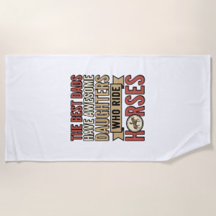 Best Dads Have Awesome Daughters Who Ride Horses_1 Beach Towel