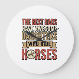 Best Dads Have Awesome Daughters Who Ride Horses_1 Large Clock