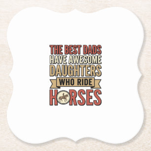 Best Dads Have Awesome Daughters Who Ride Horses_1 Paper Coaster