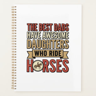 Best Dads Have Awesome Daughters Who Ride Horses_1 Planner