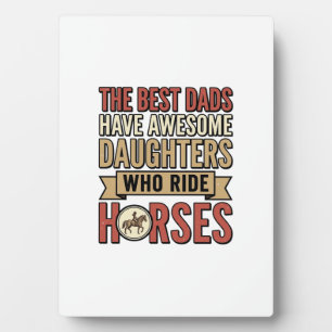 Best Dads Have Awesome Daughters Who Ride Horses_1 Plaque