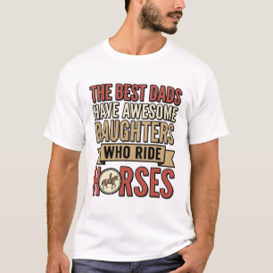 Best Dads Have Awesome Daughters Who Ride Horses_1 T-Shirt