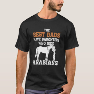 Best Dads Have Daughter Who Ride Horse Arabians T-Shirt