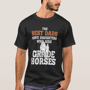 Best Dads Have Daughter Who Ride Horse Grade Horse T-Shirt