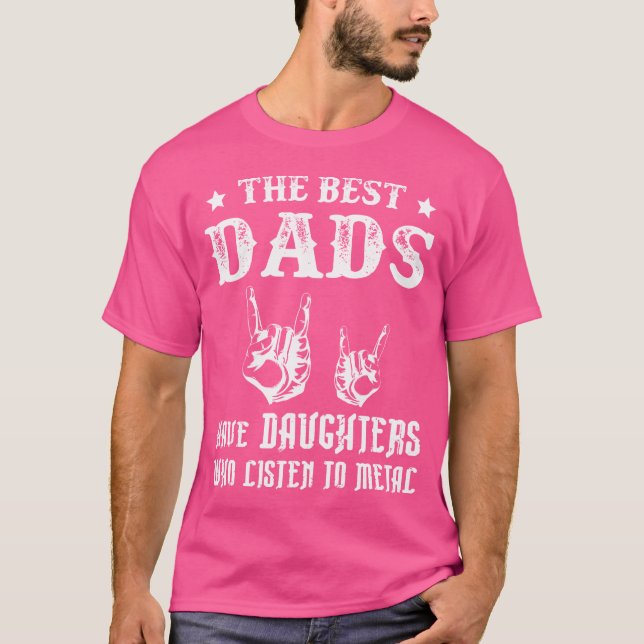 Best Dads Have Daughters Metal Heavy Metal T-Shirt (Front)