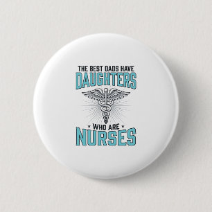 Best Dads Have Daughters Who Are Nurses Shirt Desi 6 Cm Round Badge