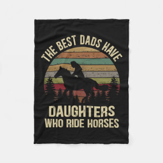 Best Dads Have Daughters Who Ride Horses Fathers D Fleece Blanket