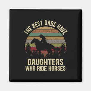 Best Dads Have Daughters Who Ride Horses Fathers D Magnet