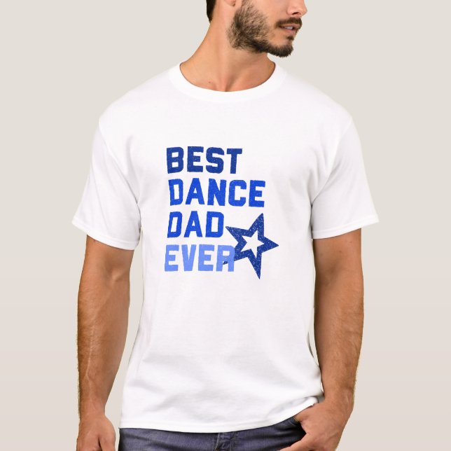 Best Dance Dad Ever T-Shirt (Front)