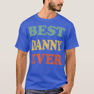 Best Danny Ever  Funny Personalized First Name Dan T-Shirt