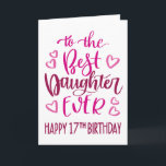 Best Daughter Ever 17 Birthday Typography in Pink Card<br><div class="desc">Simple but bold typography in pink tones to wish your Best Daughter EVER a Happy 17th Birthday. © Ness Nordberg</div>