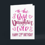 Best Daughter Ever 21 Birthday Typography in Pink Card<br><div class="desc">Simple but bold typography in pink tones to wish your Best Daughter EVER a Happy 21st Birthday. © Ness Nordberg</div>