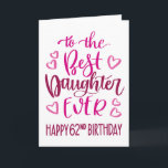 Best Daughter Ever 62 Birthday Typography in Pink Card<br><div class="desc">Simple but bold typography in pink tones to wish your Best Daughter EVER a Happy 62nd Birthday. © Ness Nordberg</div>