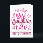 Best Daughter Ever 81 Birthday Typography in Pink Card<br><div class="desc">Simple but bold typography in pink tones to wish your Best Daughter EVER a Happy 81st Birthday. © Ness Nordberg</div>