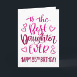 Best Daughter Ever 85 Birthday Typography in Pink Card<br><div class="desc">Simple but bold typography in pink tones to wish your Best Daughter EVER a Happy 85th Birthday. © Ness Nordberg</div>