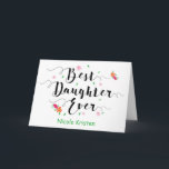 Best Daughter Ever Battmanagement, with flowers Ca Card<br><div class="desc">Encourage your daughter with this custom front calligraphy style typography design featuring the title, "Best Daughter Ever." Type is surrounded by colourful floral and greenery accents. Place beneath title design for you to add your daughter's name. Inside has this message but can be customised to fit your personal needs. You...</div>
