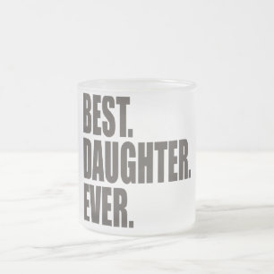 Best. Daughter. Ever. Frosted Glass Coffee Mug
