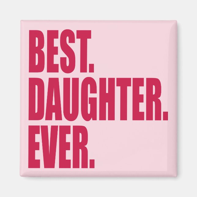 Best. Daughter. Ever. (pink) Magnet (Front)