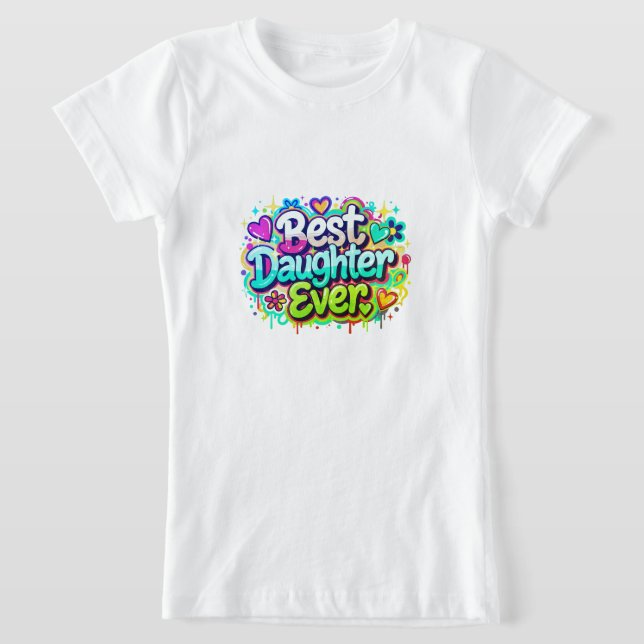 Best Daughter Ever (Style 2) T-Shirt (Laydown)