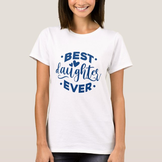 Best Daughter Ever T-Shirt (Front)