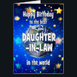 Best Daughter in Law In The World Birthday<br><div class="desc">Celebrate your daughter-in-law with a cosmic twist! This card features a breathtaking view of Earth from space,  with the heartfelt message,  "Happy Birthday for the best daughter-in-law in the world." A perfect way to show how much he means to you—no matter the distance,  she’s always your number one.</div>