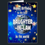 Best Daughter in Law In The World Birthday<br><div class="desc">Celebrate your daughter-in-law with a cosmic twist! This card features a breathtaking view of Earth from space,  with the heartfelt message,  "Happy Birthday for the best daughter-in-law in the world." A perfect way to show how much he means to you—no matter the distance,  she’s always your number one.</div>